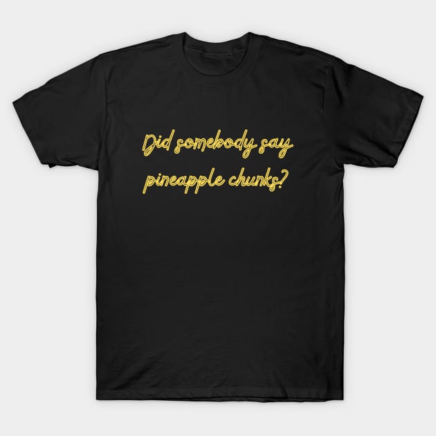 Did Somebody Say... T-Shirt by Frantic